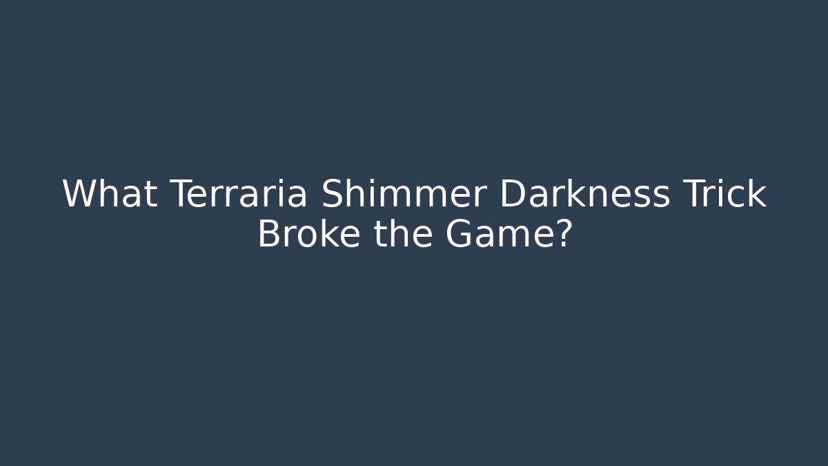 What Terraria Shimmer Darkness Trick Broke the Game?