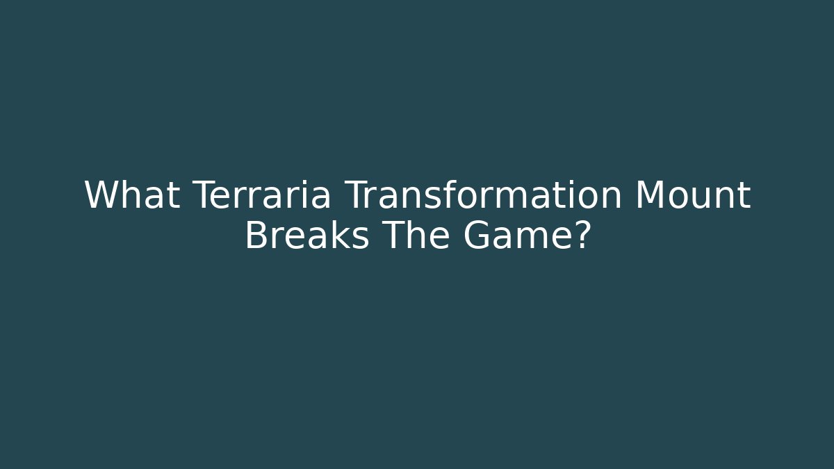 What Terraria Transformation Mount Breaks The Game? - Critter Realm