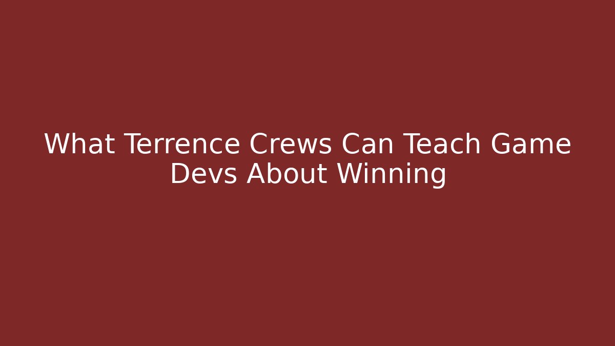 What Terrence Crews Can Teach Game Devs About Winning