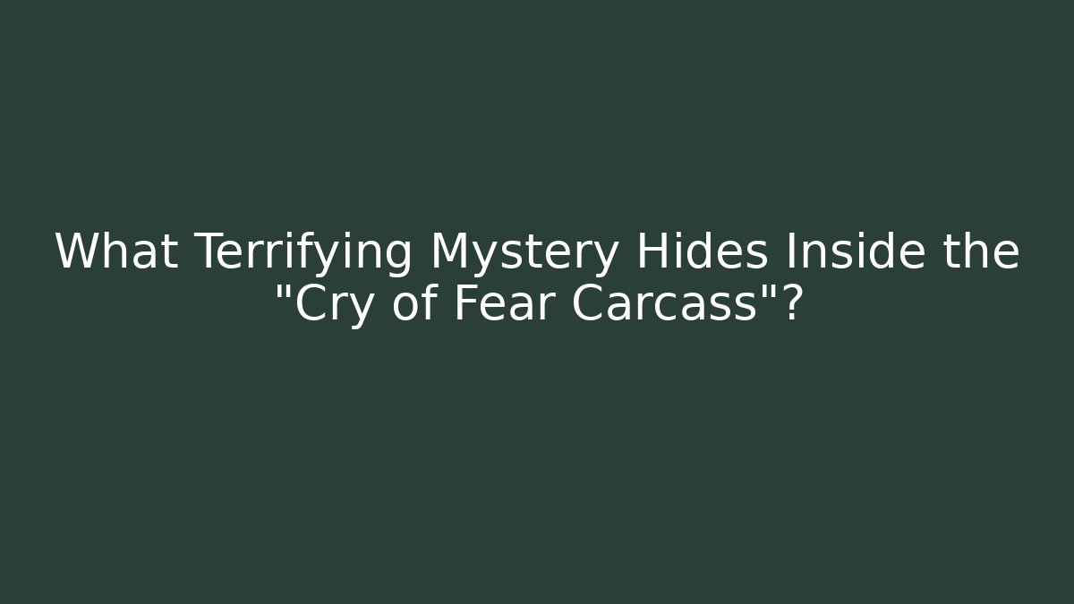 What Terrifying Mystery Hides Inside the "Cry of Fear Carcass"?