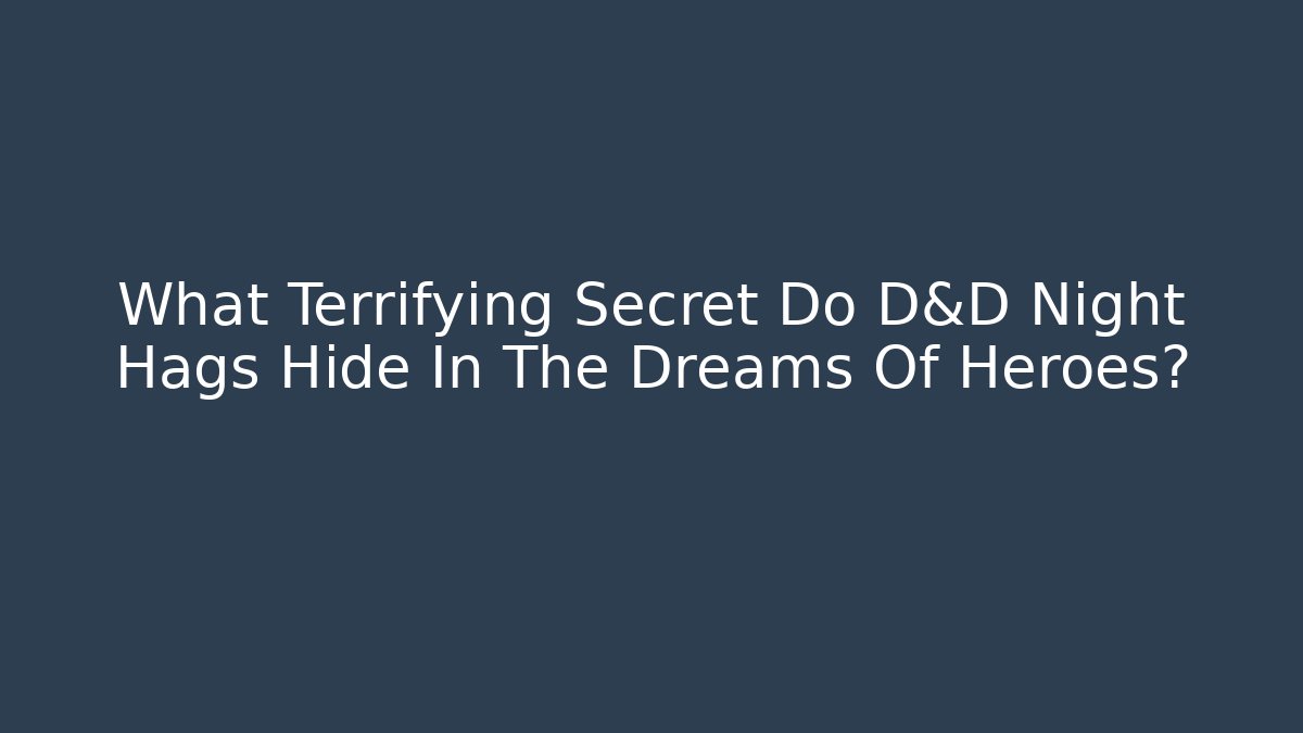 What Terrifying Secret Do D&D Night Hags Hide In The Dreams Of Heroes?