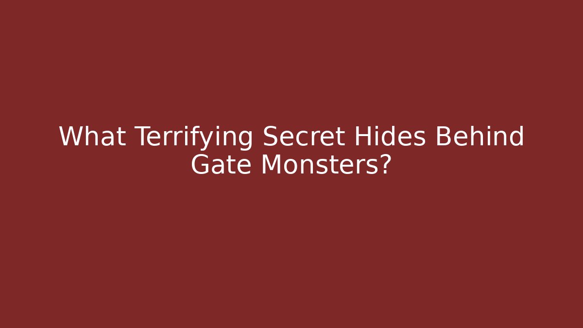 What Terrifying Secret Hides Behind Gate Monsters?