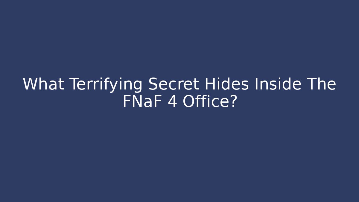 What Terrifying Secret Hides Inside The FNaF 4 Office?