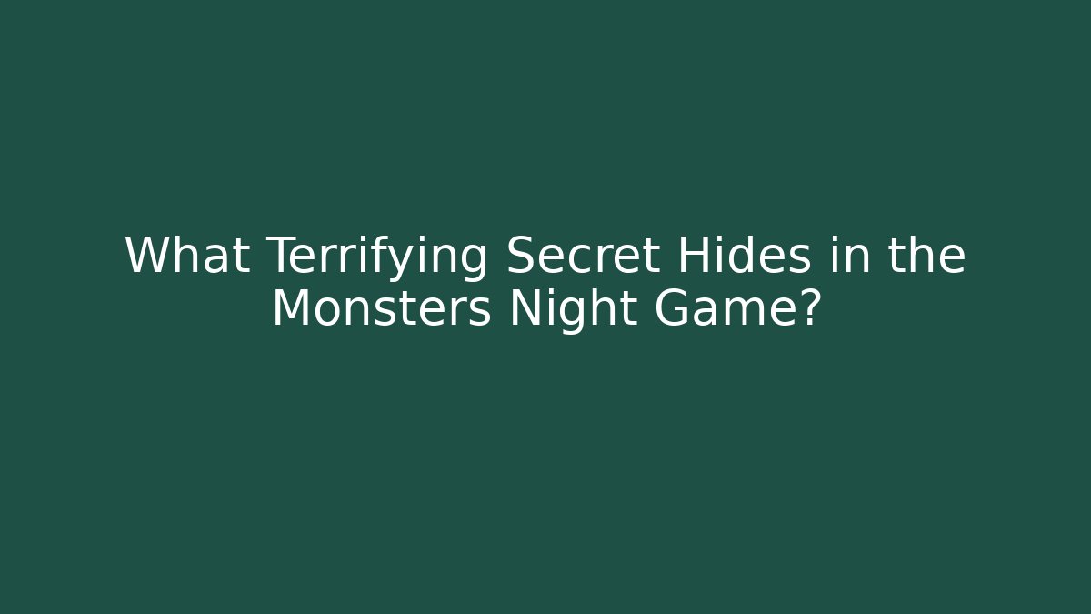 What Terrifying Secret Hides in the Monsters Night Game?