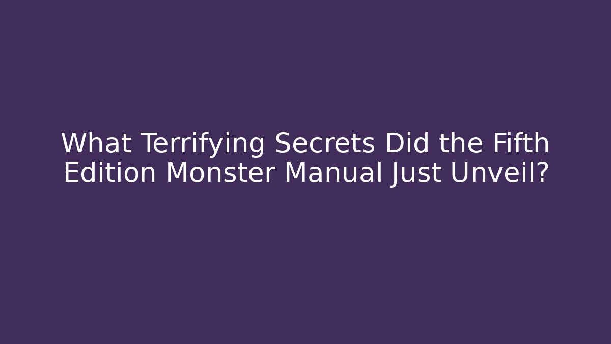 What Terrifying Secrets Did the Fifth Edition Monster Manual Just Unveil?