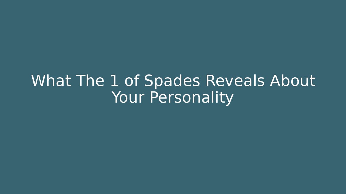 What The 1 of Spades Reveals About Your Personality