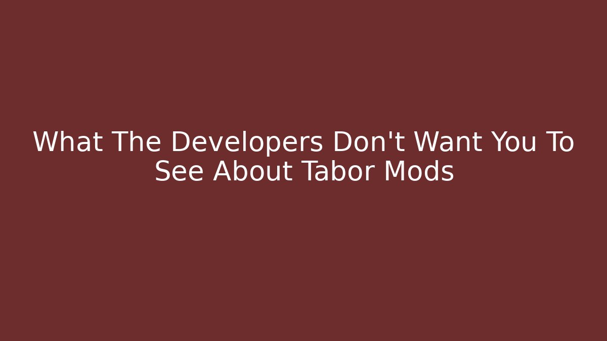 What The Developers Don't Want You To See About Tabor Mods - Critter Realm