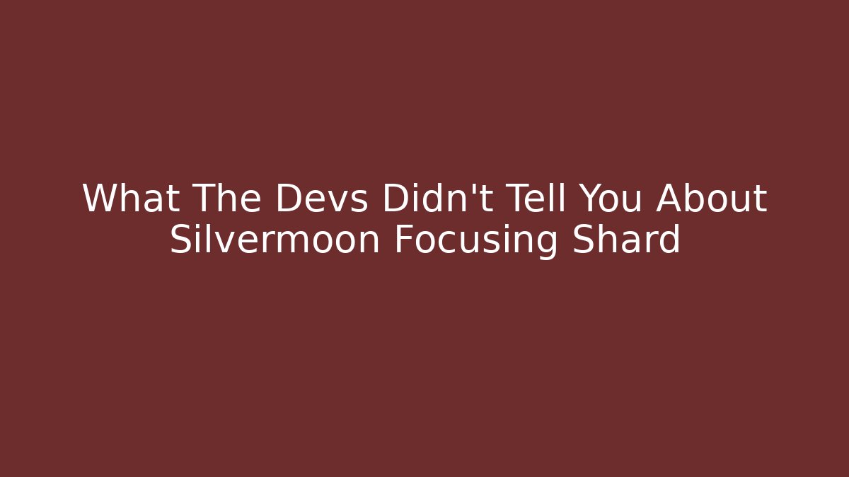What The Devs Didn't Tell You About Silvermoon Focusing Shard