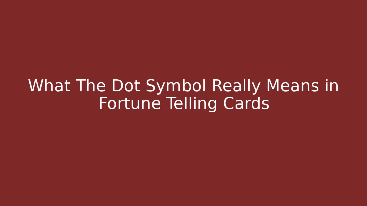 What The Dot Symbol Really Means in Fortune Telling Cards