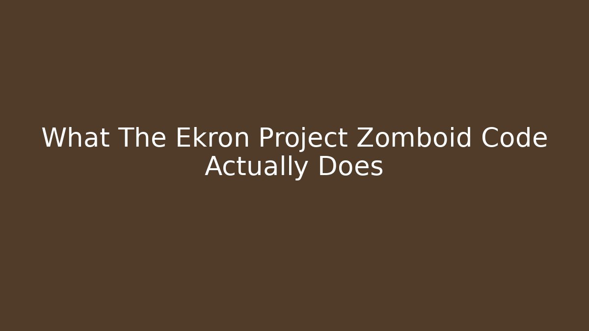 What The Ekron Project Zomboid Code Actually Does