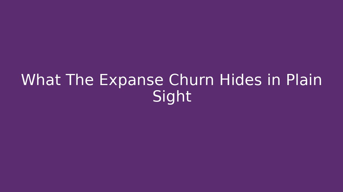 What The Expanse Churn Hides in Plain Sight