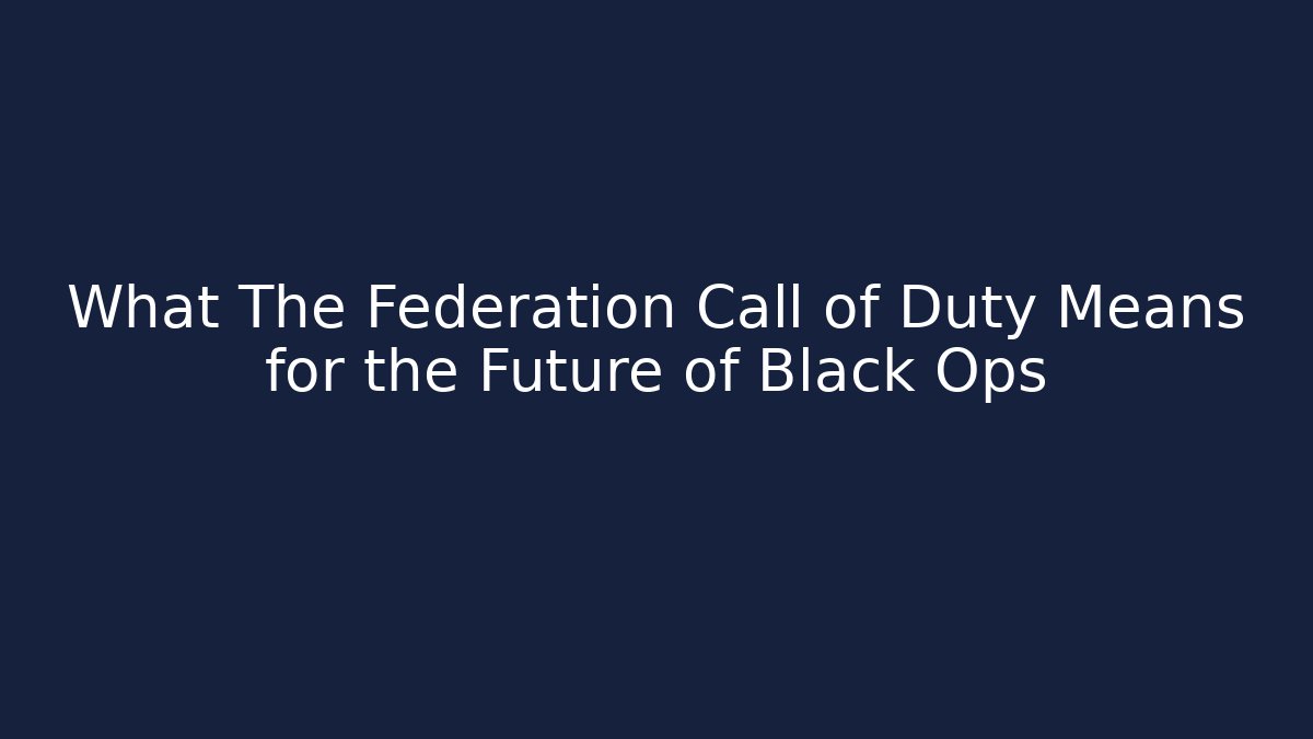What The Federation Call of Duty Means for the Future of Black Ops