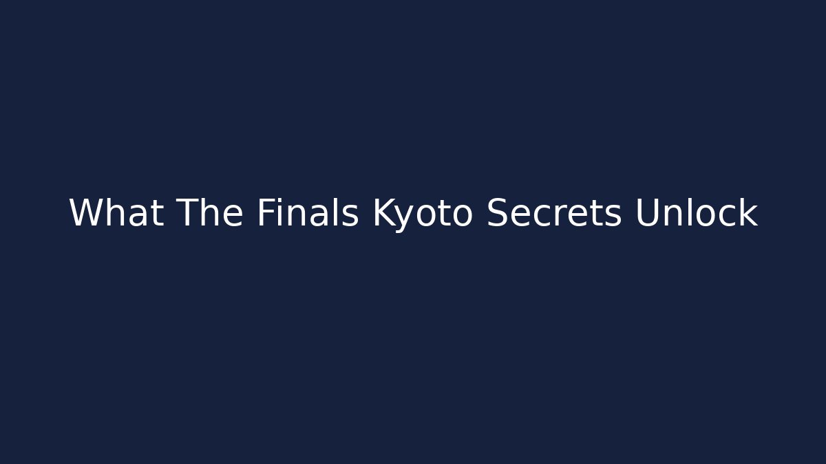 What The Finals Kyoto Secrets Unlock