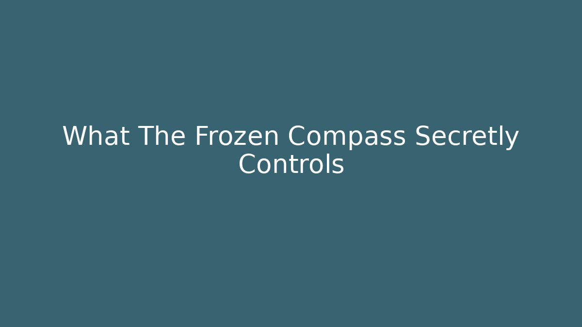 What The Frozen Compass Secretly Controls