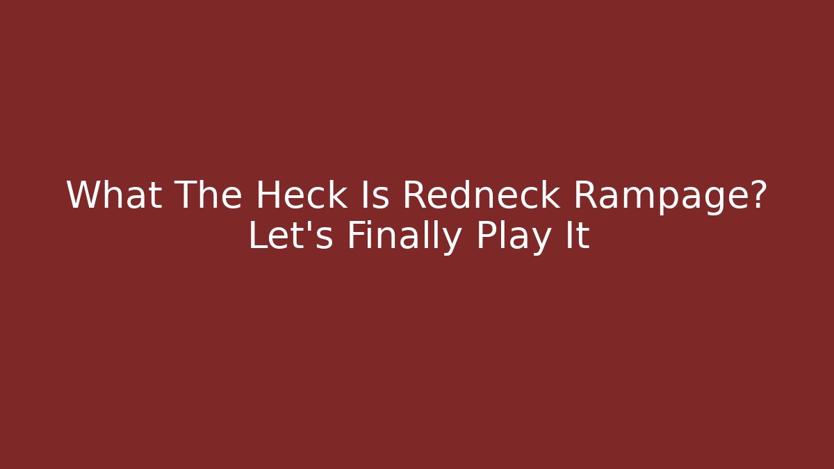 What The Heck Is Redneck Rampage? Let's Finally Play It