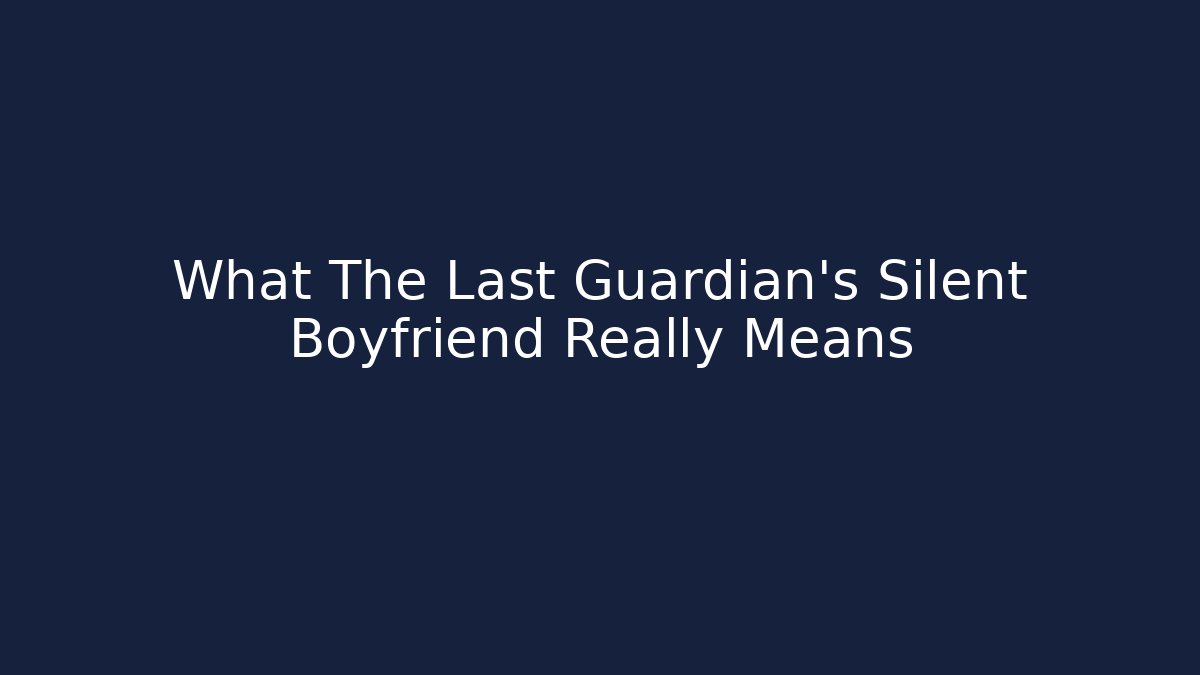 What The Last Guardian’s Silent Boyfriend Really Means - Critter Realm