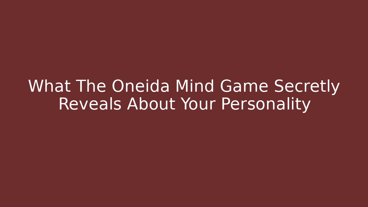 What The Oneida Mind Game Secretly Reveals About Your Personality - Critter Realm