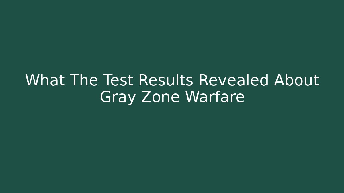What The Test Results Revealed About Gray Zone Warfare
