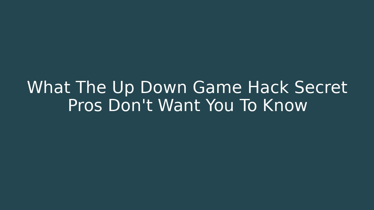 What The Up Down Game Hack Secret Pros Don't Want You To Know