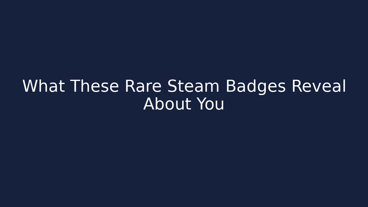What These Rare Steam Badges Reveal About You