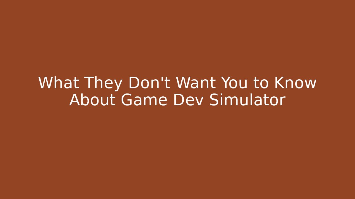 What They Don't Want You to Know About Game Dev Simulator - Critter Realm