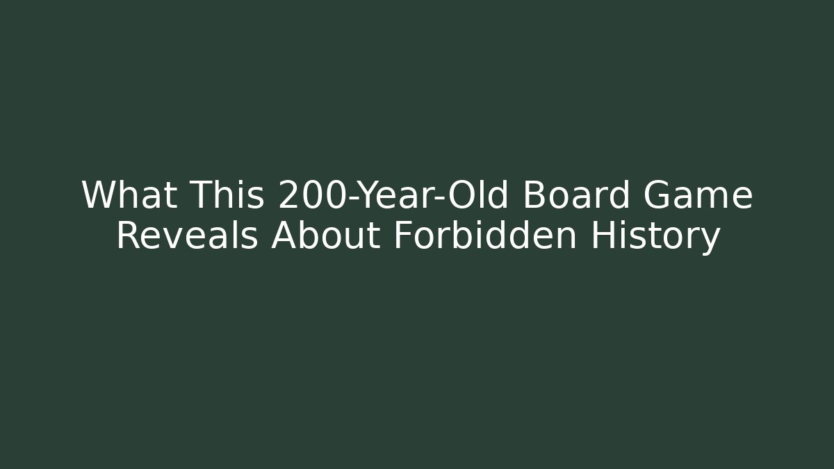 What This 200-Year-Old Board Game Reveals About Forbidden History