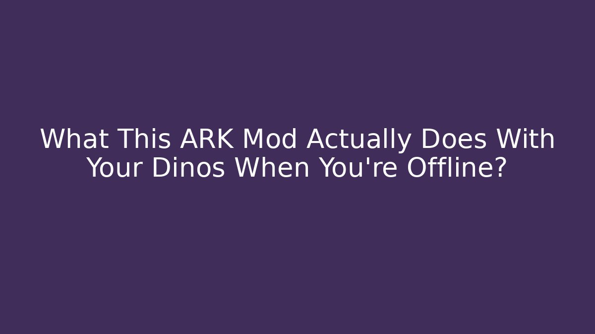 What This ARK Mod Actually Does With Your Dinos When You're Offline? - Critter Realm