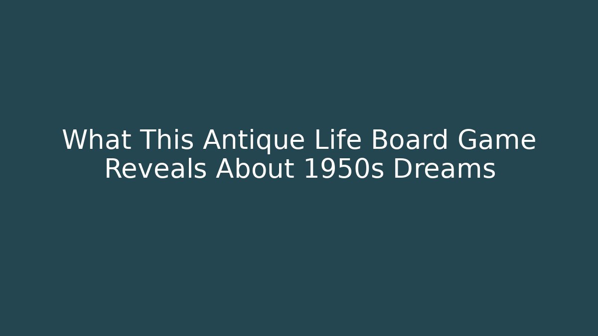 What This Antique Life Board Game Reveals About 1950s Dreams