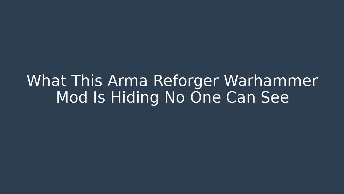 What This Arma Reforger Warhammer Mod Is Hiding No One Can See