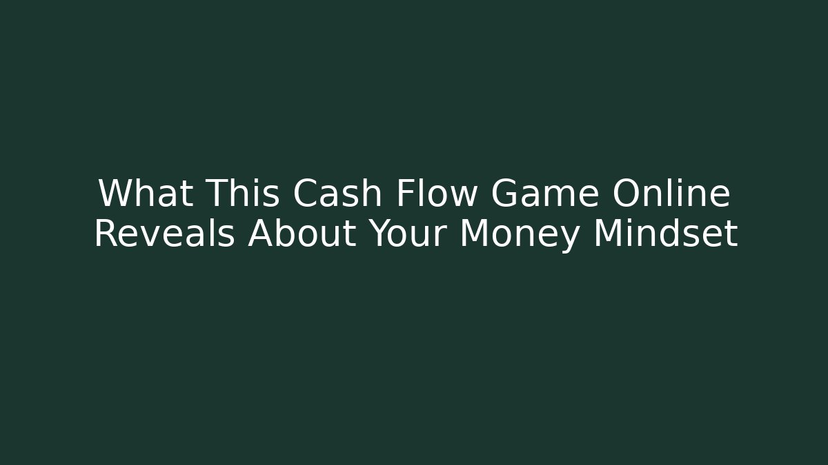 What This Cash Flow Game Online Reveals About Your Money Mindset