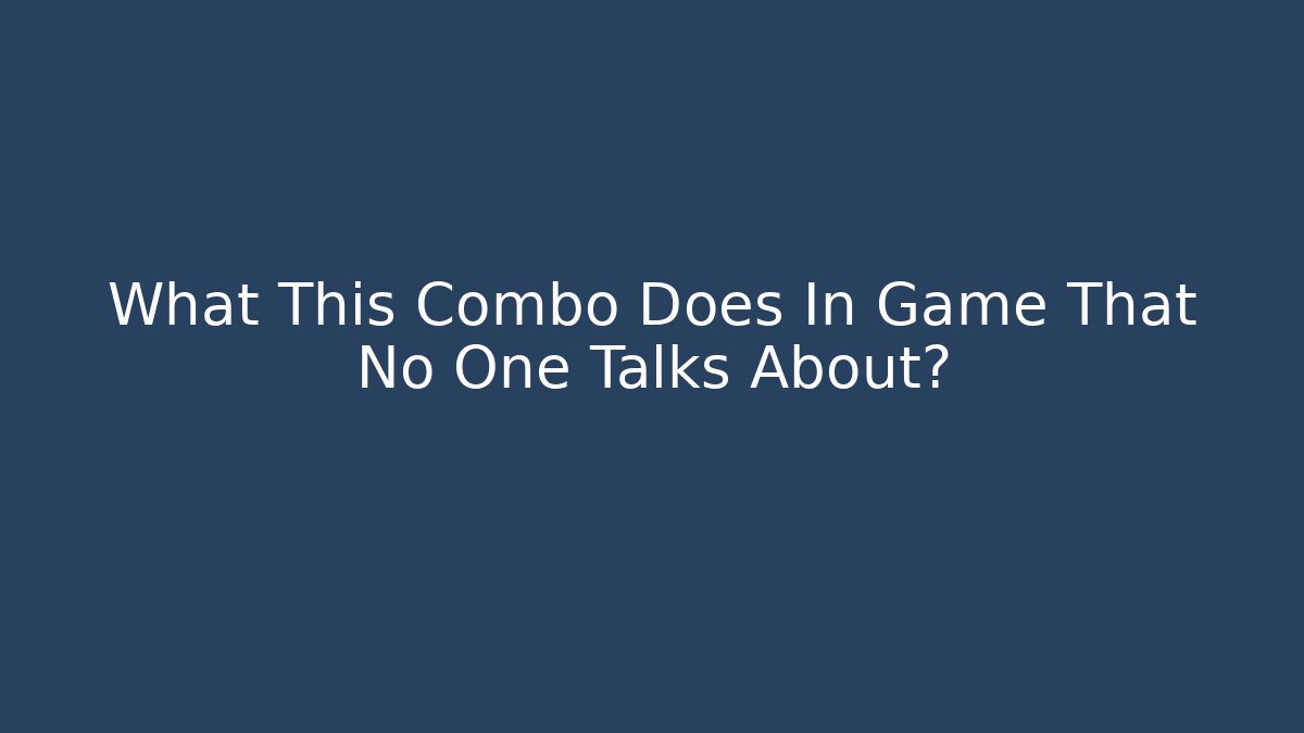 What This Combo Does In Game That No One Talks About?
