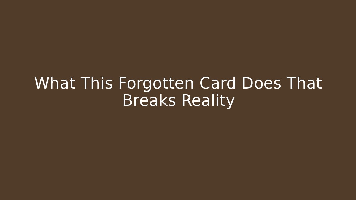 What This Forgotten Card Does That Breaks Reality