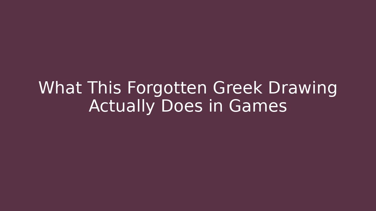 What This Forgotten Greek Drawing Actually Does in Games