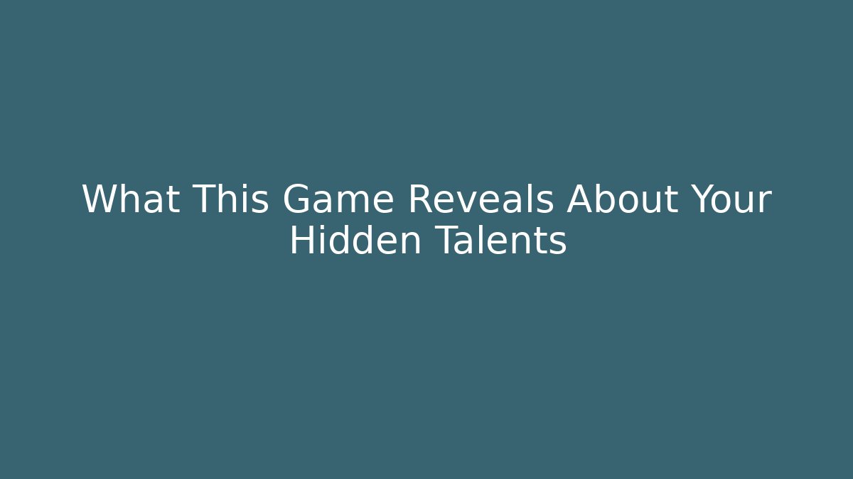What This Game Reveals About Your Hidden Talents