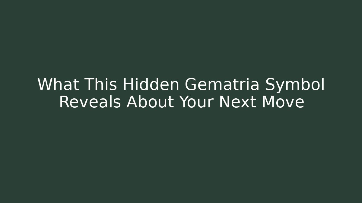 What This Hidden Gematria Symbol Reveals About Your Next Move