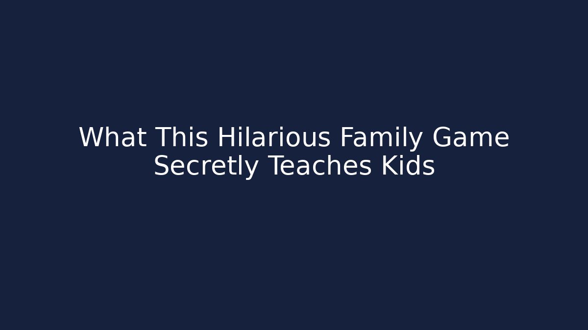 What This Hilarious Family Game Secretly Teaches Kids