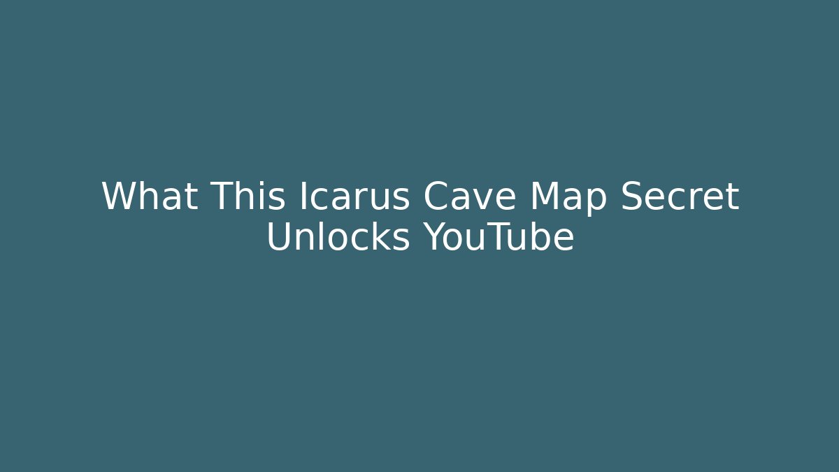 What This Icarus Cave Map Secret Unlocks YouTube