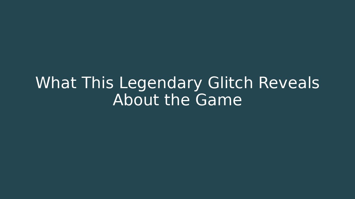 What This Legendary Glitch Reveals About the Game