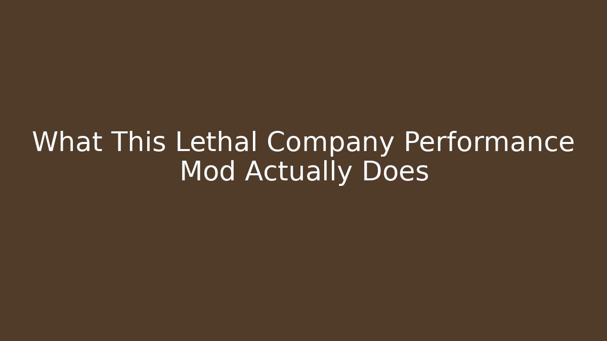 What This Lethal Company Performance Mod Actually Does