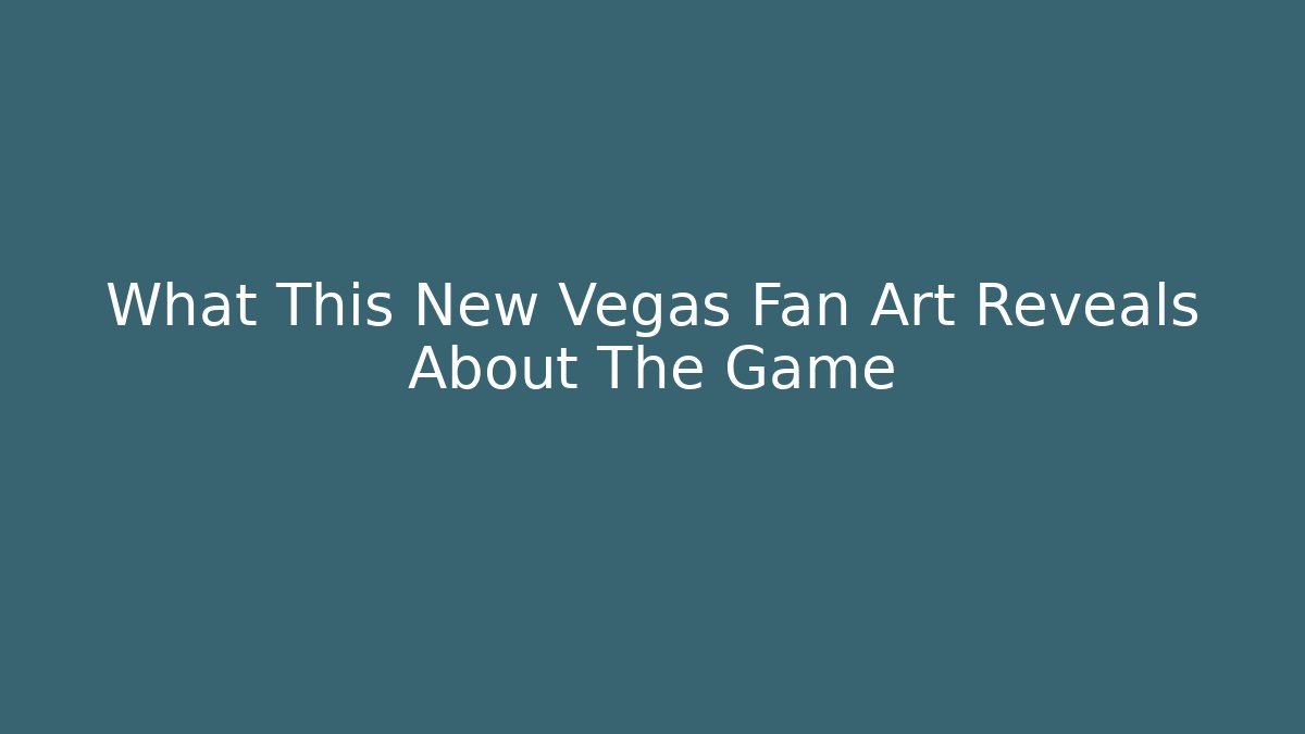 What This New Vegas Fan Art Reveals About The Game