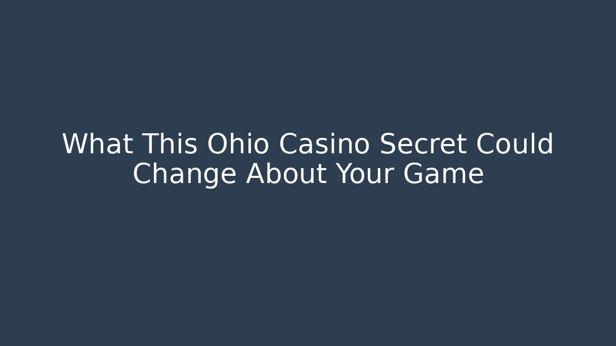 What This Ohio Casino Secret Could Change About Your Game