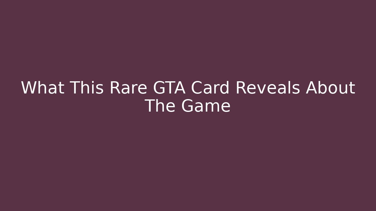 What This Rare GTA Card Reveals About The Game