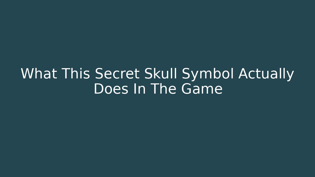 What This Secret Skull Symbol Actually Does In The Game