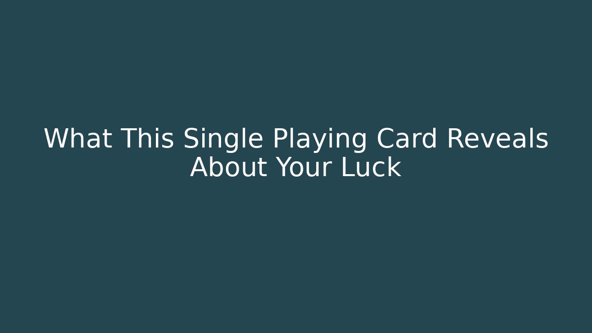 What This Single Playing Card Reveals About Your Luck