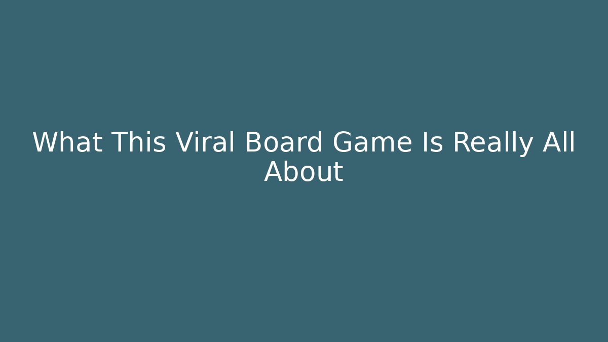 What This Viral Board Game Is Really All About