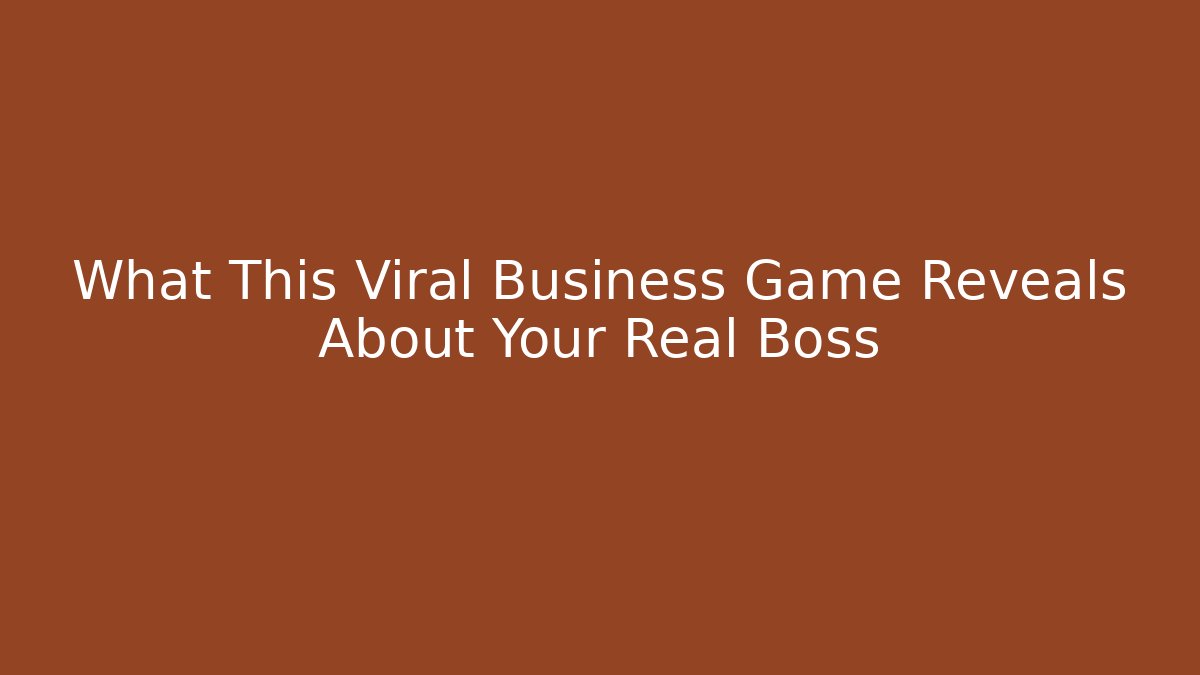 What This Viral Business Game Reveals About Your Real Boss