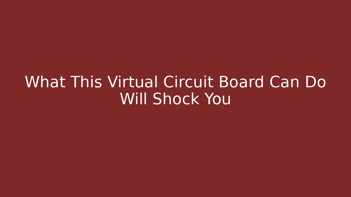 What This Virtual Circuit Board Can Do Will Shock You