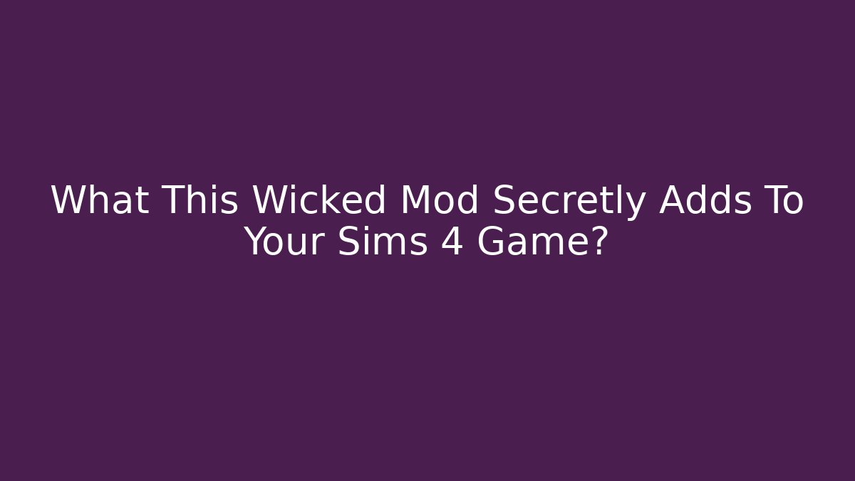 What This Wicked Mod Secretly Adds To Your Sims 4 Game?