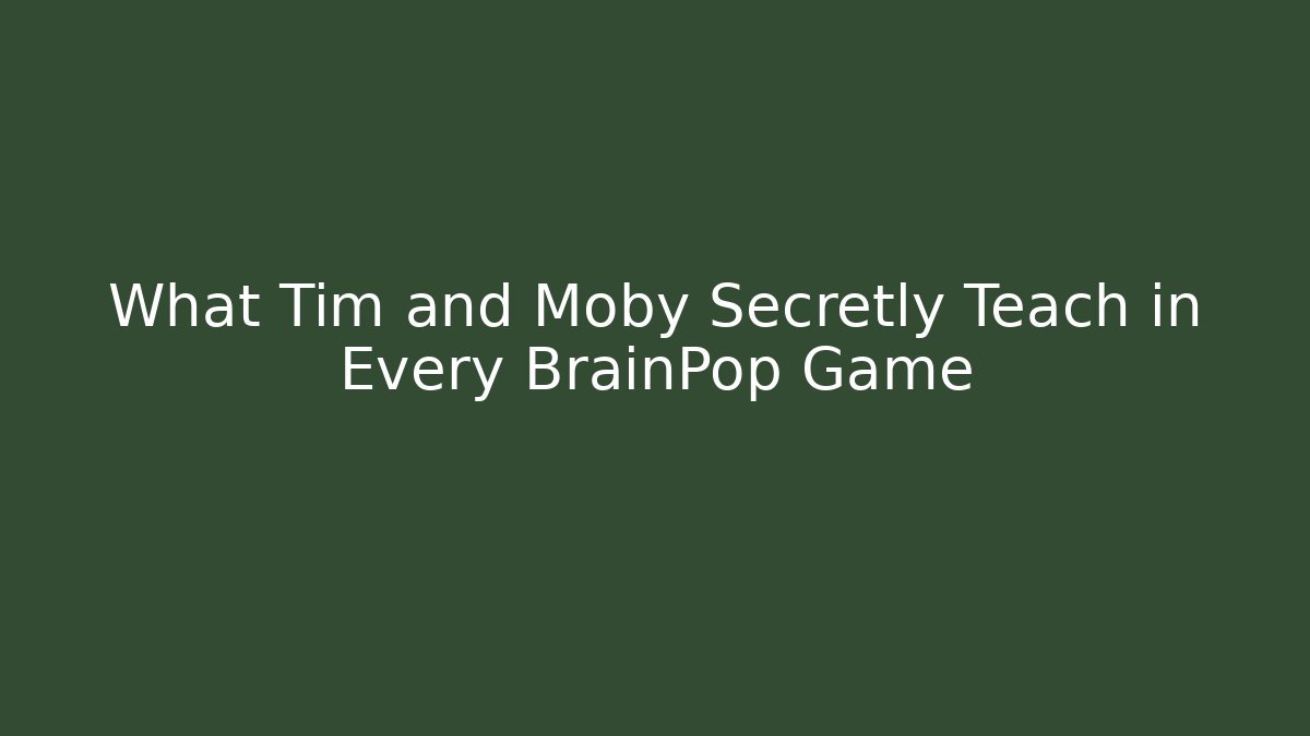 What Tim and Moby Secretly Teach in Every BrainPop Game