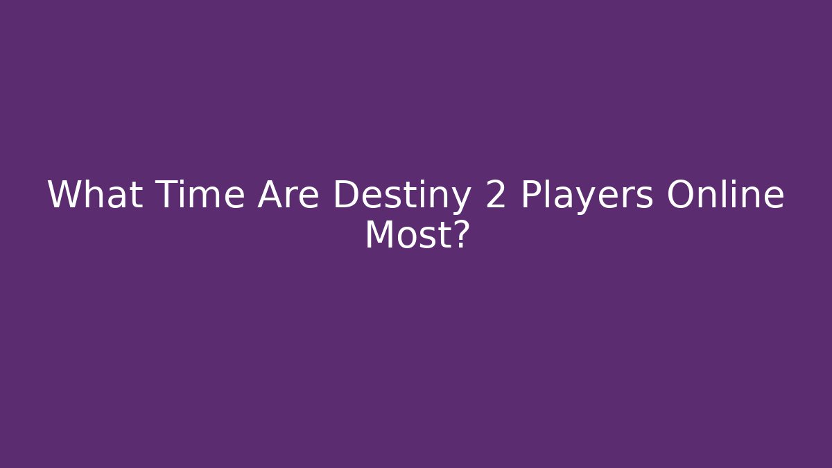 What Time Are Destiny 2 Players Online Most?